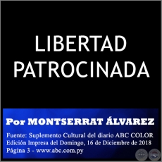 LIBERTAD PATROCINADA - Por MONTSERRAT ÁLVAREZ - Domingo, 16 de Diciembre de 2018